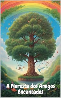 Livro A Floresta dos Amigos Encantados: "A Floresta dos Amigos Encantados" - Uma aventura de amizade e descobertas mágicas.