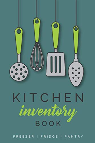 Kitchen Inventory Book - Freezer | Fridge | Pantry: Logbook to efficiently track, organize and manage the food in your home kitchen