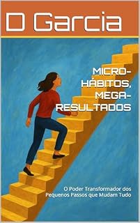Livro MICRO-HÁBITOS, MEGA-RESULTADOS: O Poder Transformador dos Pequenos Passos que Mudam Tudo