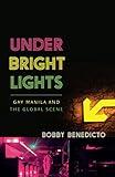 Under Bright Lights: Gay Manila and the Global Scene (Difference Incorporated)