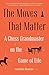The Moves That Matter: A Chess Grandmaster on the Game of Life by Jonathan Rowson