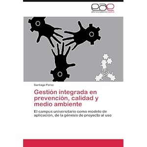 Gestión integrada en prevención, calidad y medio ambiente: El campus universitario como modelo de aplicación, de la génesis de proyecto al uso (Sp