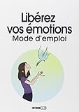 liberez vos emotions - mode d'emploi (DEVELOPPEMENT PERSONNEL) by 