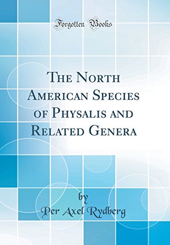 The North American Species of Physalis and Related Genera (Classic Reprint)