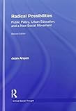 Radical Possibilities: Public Policy, Urban Education, and A New Social Movement (Critical Social Thought)
