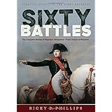 Sixty Battles: The Complete Battles of Napoleon Bonaparte - From Toulon to Waterloo