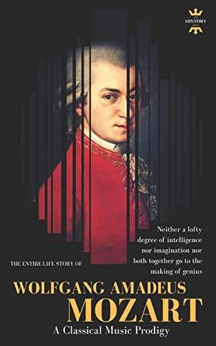 WOLFGANG AMADEUS MOZART: The Greatest Pure Musician the World Has Ever Known (Great Biographies)