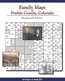 Family Maps of Pueblo County, Colorado : Homesteads Edition, Boyd, Greg, 1420301853