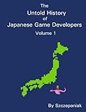 The Untold History of Japanese Game Developers: Volume 1 cover