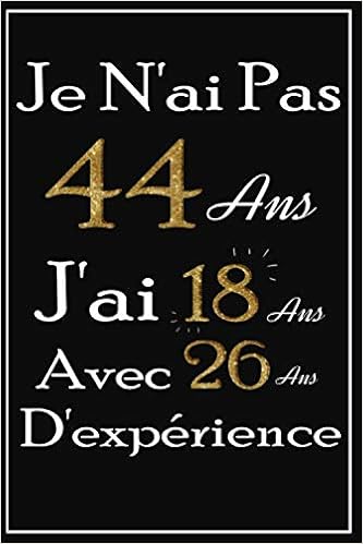 Amazon Fr Je N Ai Pas 44 Ans J Ai 18 Ans Avec 26 Ans D Experience Carnet De Notes Pages Lignees Journal Amusant Cadeau Original Pour Homme Femme Pour Souhaiter Joyeux Anniversaire Pub Amazon Fr Je N Ai Pas 44 Ans J Ai 18 Ans Avec 26 Ans D Experience Carnet De Notes Pages Lignees Journal Amusant Cadeau Original Pour Homme Femme Pour Souhaiter Joyeux Anniversaire Pub