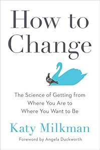 How to Change: The Science of Getting from Where You Are to Where You Want to Be book cover