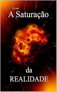 Livro J.Leal - A Saturação da Realidade