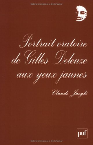 Portrait oratoire de Gilles Deleuze aux yeux jaunes