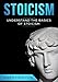 Stoicism: Understand the Basics of Stoicism (Stoicism Series Book 1)