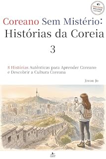 Livro Histórias da Coreia 3: 8 Histórias Autênticas para Aprender Coreano e Descobrir a Cultura Coreana (Coreano Sem Mistério)