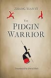 Zhang Tianyi (tr. David Hull), "The Pidgin Warrior" (Balestier Press, 2017)