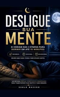 Livro Desligue Sua Mente: O Código das 3 Etapas para Dormir em até 15 Minutos — Sem Remédios, Sem Esforço, Resultados Reais