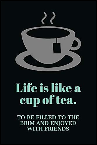 Life Is Like A Cup Of Tea To Be Filled To The Brim And Enjoyed With Friends Blank Tea Notebook With Tea Watermark Design Unique Tea Gifts Idea For Tea Parties Or Favor St Mount Tim Amazon Com Books