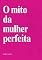 Livro O Mito da Mulher Perfeita