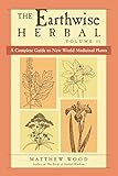 The Earthwise Herbal, Volume II: A Complete Guide to New World Medicinal Plants