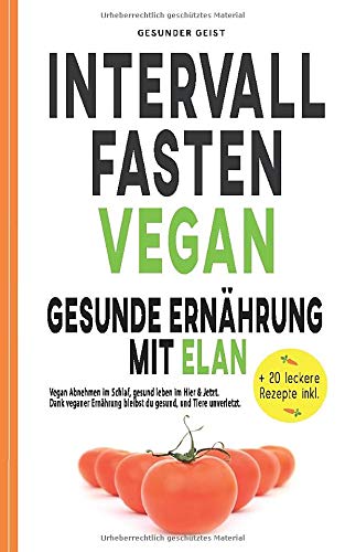 Intervallfasten Vegan Gesunde Ernahrung Mit Elan Abnehmen Im Schlaf Gesund Leben Hier Jetzt Dank Veganer Bleibst Du Und Tiere Unverletzt Repkowsky Michael Geist Gesunder Amazon De 