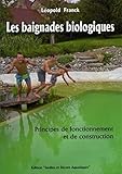 Les baignades biologiques : Principes de fonctionnement et de construction by