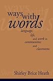 Ways with Words: Language, Life and Work in Communities and Classrooms (Cambridge Paperback Library) by Heath, Shirley Brice (1983) Paperback