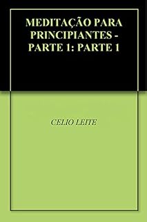 Livro MEDITAÇÃO PARA PRINCIPIANTES - PARTE 1: PARTE 1
