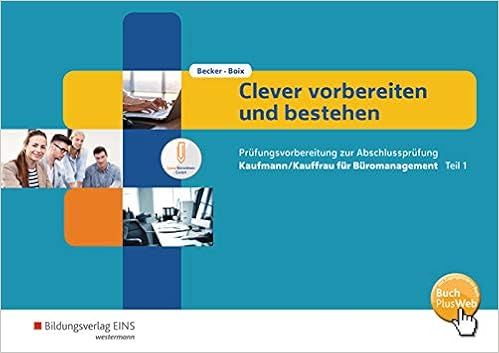 Clever Vorbereiten Und Bestehen Kaufmann Kauffrau Fur Buromanagement Prufungsvorbereitung Zur Gestreckten Abschlussprufung Teil 1 Arbeitsheft Prufungsvorbereitung Zur Abschlussprufung Amazon De Becker Cosima Boix Laura Bucher