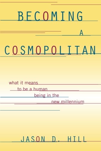 Becoming a Cosmopolitan: What It Means to Be a Human Being in the New Millennium