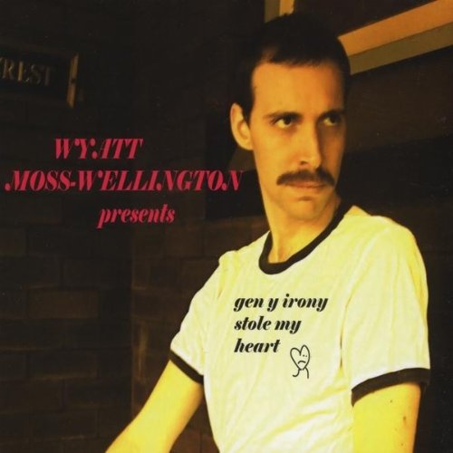 Moss Wellington Wyatt Gen Y Irony Stole My Heart Amazon Com Music