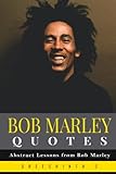 Bob Marley Quotes: Abstract Lessons from Bob Marley