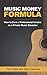 Music Money Formula: How to Earn a Professional Income as a Private Music Educator by Tim Guille, David Reckles