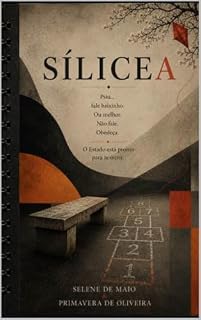 Livro Sílicea: Psiu.... fale baixinho. Ou melhor, não fale. Obedeça. O Estado está pronto para te ouvir.