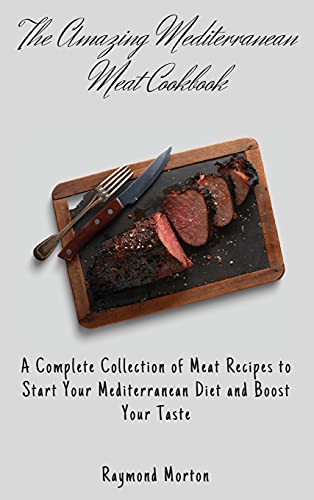 The Amazing Mediterranean Meat Cookbook: A Complete Collection of Meat Recipes…