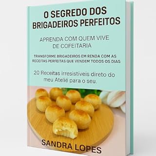 Livro O Segredo dos Brigadeiros Perfeitos: Aprenda com quem vive da Confeitaria