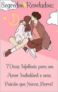 Livro Segredos Revelados : 7 Dicas Infalíveis para um Amor Inabalável e uma Paixão que Nunca Morre!