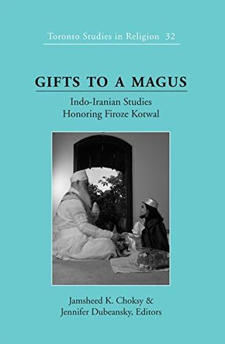 Gifts to a Magus: Indo-Iranian Studies Honoring Firoze Kotwal (32) (Toronto Studies in Religion)