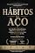 Livro HÁBITOS DE AÇO: Como Quebrar a Autossabotagem, Forjar Novos Padrões Mentais e Instalar a Alta Performance como Modo Permanente de Vida