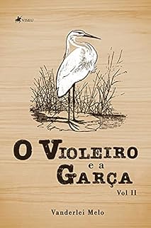 Livro O Violeiro e a Garça: Volume II
