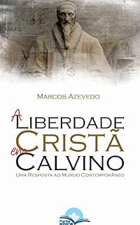 Livro A Liberdade Cristã em Calvino: Uma Resposta ao Mundo Contemporâneo