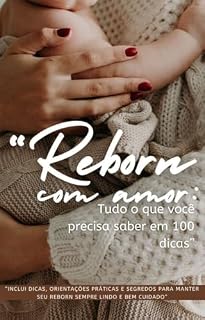 Livro Reborn com Amor: Tudo que você precisa saber em 100 dicas: Reborn com Amor: Tudo que você precisa saber em 100 dicas