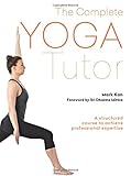 The Complete Yoga Tutor: A structured course to achieve professional expertise by Mark Kan
