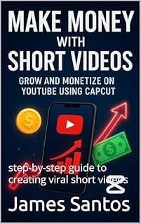Livro “Make Money with Short Videos: How to Grow and Monetize on YouTube Using CapCut”: step-by-step guide to creating viral short videos