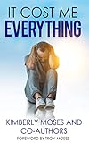 It Cost Me Everything by Kimberly Moses, Kimberly Hargraves