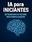 Livro IA para iniciantes entendendo o futuro sem complicações