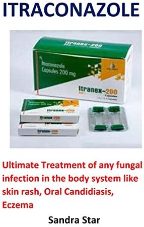 Itraconazole: Ultimate Treatment of any fungal infection in the body system like skin rash, Oral Candidiasis, Eczema Paperback – August 9, 2018