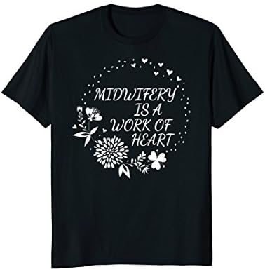 Midwifery is a Work of Heart Midwife Shirt Doula Tshirt Gift