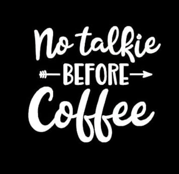 Download Amazon Com Makarios Llc No Talkie Before Coffee Decal Vinyl Sticker Cars Trucks Vans Walls Laptop Mkr White 5 5 X 5 5 Mkr337 Automotive Yellowimages Mockups
