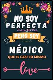 No soy perfecta pero soy médico que es casi lo mismo: Cuaderno de notas ideal para médicos, Diario ideal para regalo de cumpleaños elegante, tomar notas, apuntes